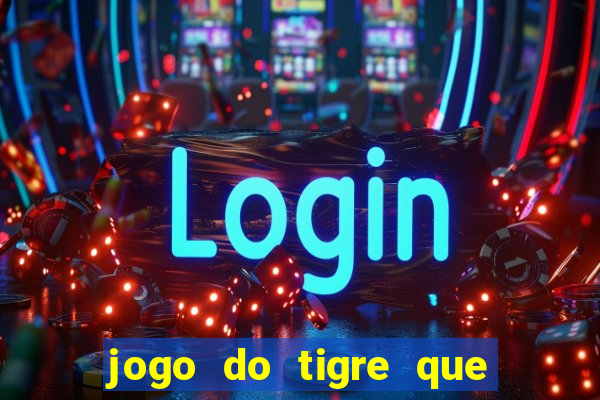 jogo do tigre que da 30 reais no cadastro